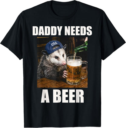 Daddy Needs A Beer Funny Opossum Drinking Beer Meme T-Shirt